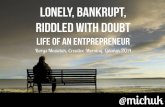 Lonely, Bankrupt, Riddled With Doubt -- Life Of An Entrepreneur
