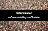 Culturalization (c13n), and Communicating a Viable Vision ￼