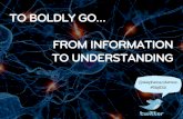 To Boldly Go… From Information to Understanding