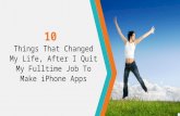 10 Things That Changed My Life, After I Quit My Fulltime Job To Make iPhone Apps