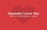 Keynote I Love You (But You're Bringing Me Down)