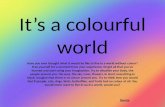 It is a colourful world