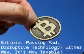 Bitcoin - Passing Fad? Disruptive Technology? Either Way It's Now Taxable!