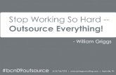 Stop Working So Hard -- Outsource Everything! by William Griggs
