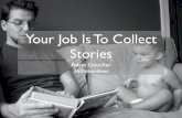 Your Job Is To Collect Stories