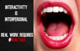 Interactivity is Interpersonal: Real Work Requires #RealTalk