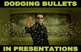 Dodging Bullets in Presentations