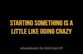 Starting Something is Like Going Crazy