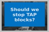 Should We Stop TAP Block