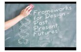 Design Frameworks: Past, Present and Futures