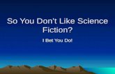 So you don’t like science fiction