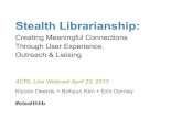 Stealth Librarianship: Creating Meaningful Connections Through User Experience, Outreach, and Liaising
