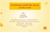 Problem With the Form of The Verb. By: Sintya Sugandi