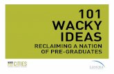 101 Wacky ideas: Reclaiming a Nation of Pre-Graduates
