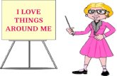 I Love things arounds me : Things in the Classroom