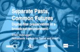 Separate Pasts,  Common Futures: Digital film preservation in a  broadcast environment