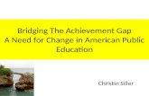 Bridging the Achievement Gap - The Need for Change in American Public Education