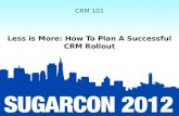 CRM 101: Session 3: Less is More - How to Plan a Successful CRM Rollout