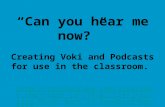 Can you hear me now? Creating Voki and Podcasts for use in the classroom.