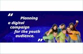 Planning a Digital Campaign for the Youth Audience