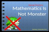 Mathematics is not monster smk icb dec 15th 2011