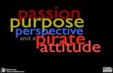 Passion, Purpose, Perspective and a Pirate Attitude
