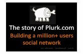 Building a million+ users social network. The story of Plurk.com