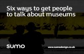 Six ways to get people to talk about your museum