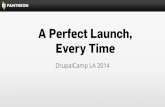 DrupalCamp LA 2014 - A Perfect Launch, Every Time