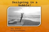 Amy Dubin: Designing in a Bubble