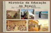 HistóRia Da  EducaçãO No  Brasil  Da Colonia Ao ImpéRio