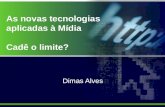 Apresentação - Dimas Alves - As novas tecnologias aplicadas à Mídia. Cadê o limite? - Seminário de Midia Indoor Digital