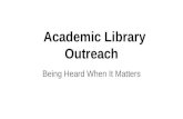 Academic Library Outreach: Being Heard When It Matters