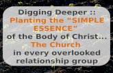 Digging Deeper :: Planting the “SIMPLE ESSENCE”  of the Body of Christ...
