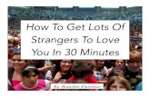 How To Make Lots Of Strangers Love You In 30 Minutes