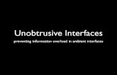 Unobtrusive Interfaces: preventing information overload in ambient interfaces
