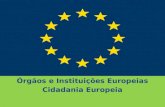 Órgãos e Instituições Europeias; Cidadania Europeia