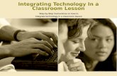 Integrating Technology in a Classroom Lesson: Step-by-Step instructions on how to integrate technology in a classroom lesson