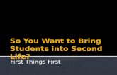 So you want to bring your students into Second Life? First Things First