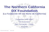 NCDXF-URE-2007-ES.ppt 09-Dec-2007 The Northern California DX Foundation (La Fundación DX del Norte de California) Congreso URE 2007 09 Diciembre San Fernando.