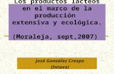 Los productos lácteos en el marco de la producción extensiva y ecológica. (Moraleja, sept,2007) José González Crespo (Intaex)