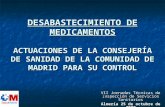 DESABASTECIMIENTO DE MEDICAMENTOS ACTUACIONES DE LA CONSEJERÍA DE SANIDAD DE LA COMUNIDAD DE MADRID PARA SU CONTROL VII Jornadas Técnicas de Inspección.