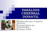 PARÁLISIS CEREBRAL INFANTIL Elaborado por: Legnica Herrera Elaborado por: Legnica Herrera Licenciatura en Fisioterapia Licenciatura en Fisioterapia Udelas.