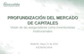 PROFUNDIZACIÓN DEL MERCADO DE CAPITALES PROFUNDIZACIÓN DEL MERCADO DE CAPITALES Visión de las aseguradoras como inversionistas institucionales Medellín,