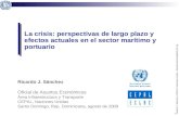 0 Ricardo J. Sánchez | CEPAL | Naciones Unidas Ricardo.Sanchez@ECLAC.org La crisis: perspectivas de largo plazo y efectos actuales en el sector marítimo.