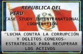 SISTEMA ANTICORRUPCION REPUBLICA DEL PERU LUCHA CONTRA LA CORRUPCIÓN Y DELITOS CONEXOS- ESTRATEGIAS PARA RECUPERAR LOS ACTIVOS CASE STUDY IN INTERNATIONAL.