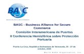 BASC - Business Alliance for Secure Commerce Comisión Interamericana de Puertos II Conferencia Hemisférica sobre Protección Portuaria Puerto La Cruz, República.