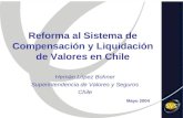 Reforma al Sistema de Compensación y Liquidación de Valores en Chile Hernán López Bohner Superintendencia de Valores y Seguros Chile Mayo 2004.