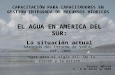 EL AGUA EN AMERICA DEL SUR: La situación actual Adaptado del Informe de SAMTAC - GWP, 2000 Agua para el siglo XXI: De la visión a la acción CAPACITACIÓN.