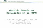 Gestión Basada en Resultados en el FMAM Taller de Circunscripción Ampliado del FMAM 6 – 8 de marzo de 2012 San José, Costa Rica.